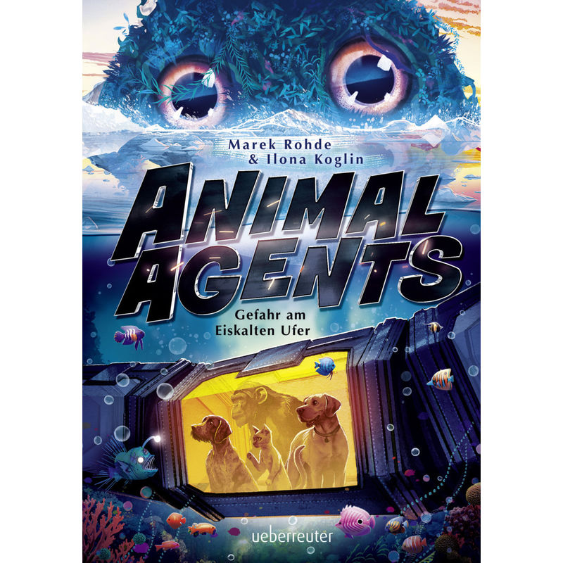 Animal Agents - Gefahr am Eiskalten Ufer (Animal Agents, Bd. 2) von Ueberreuter