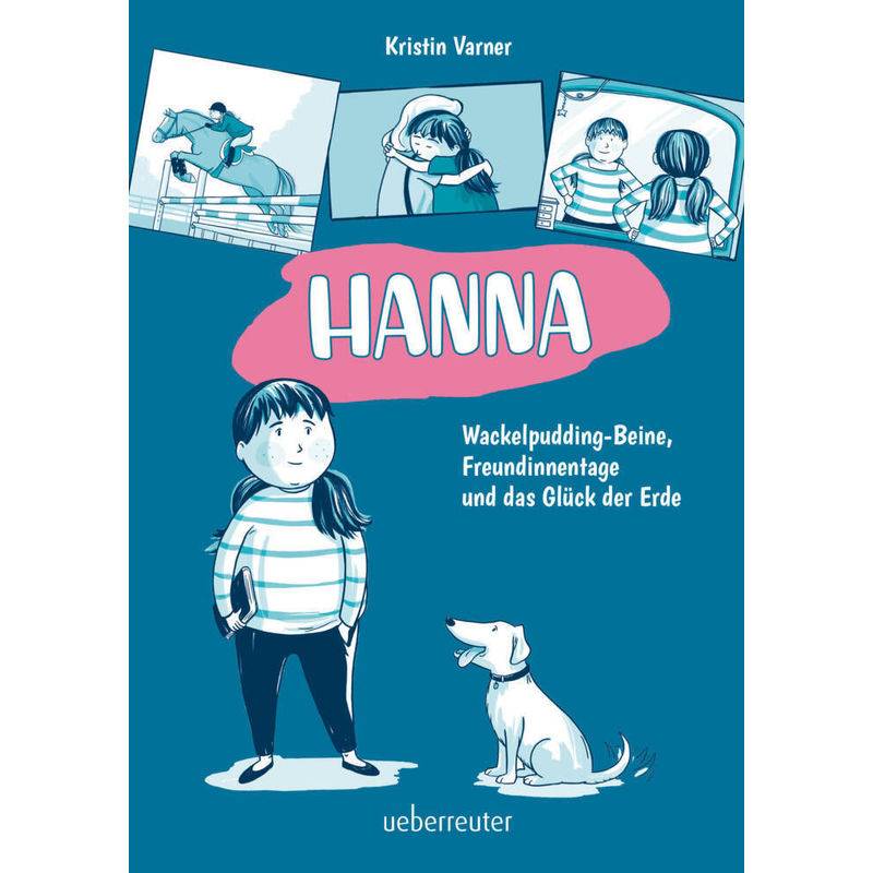 Hanna - Wackelpudding-Beine, Freundinnentage und das Glück der Erde von Ueberreuter