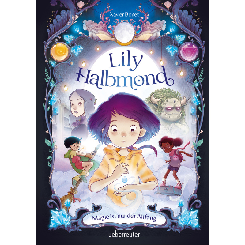 Lily Halbmond - Magie ist nur der Anfang von Ueberreuter