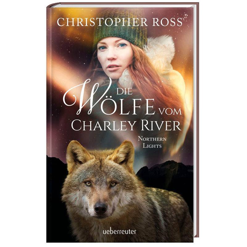 Northern Lights - Die Wölfe vom Charley River (Northern Lights, Bd. 4) von Ueberreuter