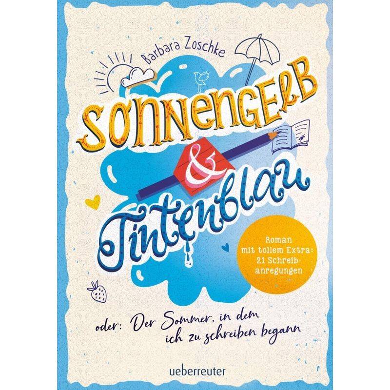 Sonnengelb & Tintenblau oder: Der Sommer, in dem ich zu schreiben begann (Roman mit tollem Extra: 21 Schreibanregungen) von Ueberreuter