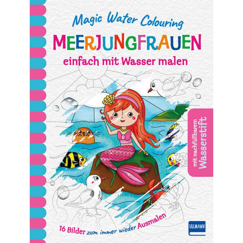 Magic Water Colouring / Magic Water Colouring - Meerjungfrauen von Ullmann Medien