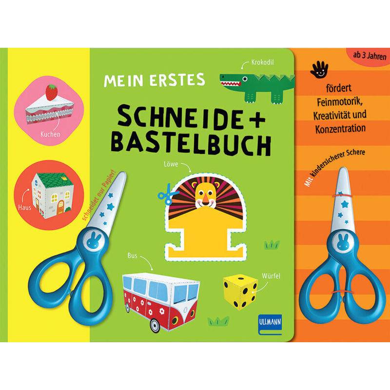 Mein erstes Schneide + Bastelbuch, m. kindersicherer Schere von Ullmann Medien