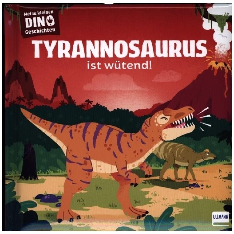Meine kleinen Dinogeschichten - Tyrannosaurus ist wütend von Ullmann Medien