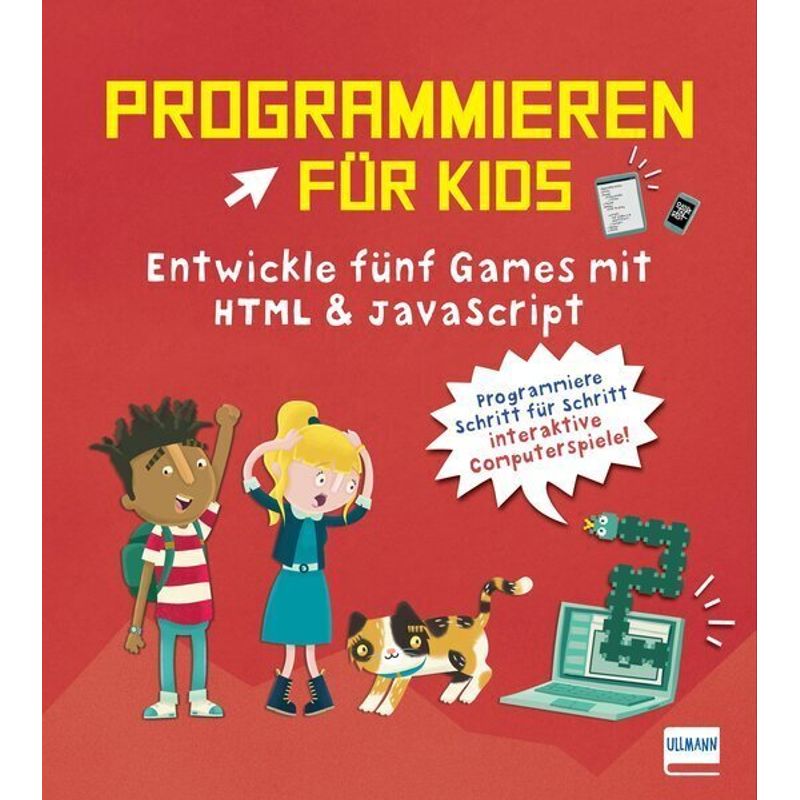 Programmieren für Kids - Entwickle fünf Games mit HTML und JavaScript von Ullmann Medien