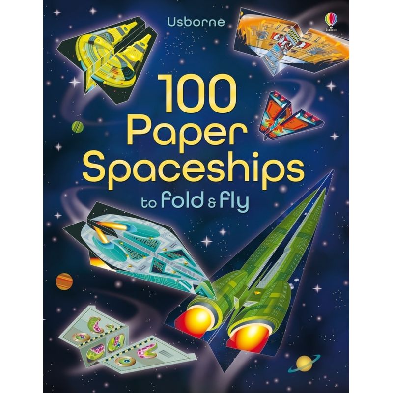 100 Paper Spaceships to fold and fly von Usborne Publishing