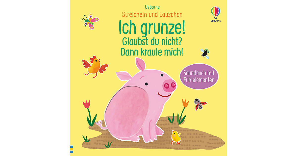 Buch - Streicheln und Lauschen: Ich grunze! Glaubst du nicht? Dann kraule mich! Buch - Streicheln und Lauschen: Ich grunze! Glaubst du nicht? Dann kraule mich! von Usborne Verlag