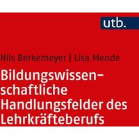 Bildungswissenschaftliche Handlungsfelder des Lehrkräfteberufs von Utb GmbH