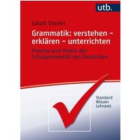 Grammatik: verstehen - erklären - unterrichten von Utb GmbH
