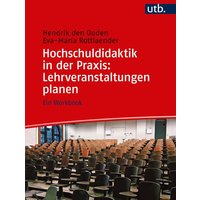 Hochschuldidaktik in der Praxis: Lehrveranstaltungen planen von Utb GmbH
