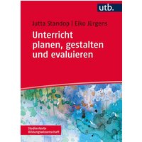 Unterricht planen, gestalten und evaluieren von Utb GmbH