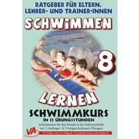 Schwimmen lernen 8: Schwimmkurs in 12 Stunden Schwimmen lernen 8: Schwimmkurs in 12 Stunden von VA-Verlag