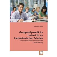 Siegler, S: Gruppendynamik im Unterricht an kaufmännischen S von VDM