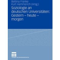 Soziologie an deutschen Universitäten: Gestern - heute - morgen von VS Verlag für Sozialwissenschaften
