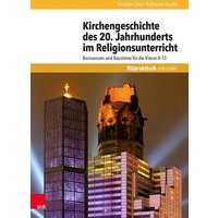 Kirchengeschichte des 20. Jahrhunderts im Religionsunterricht von Vandenhoeck + Ruprecht