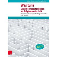 Was tun? Ethische Fragestellungen im Religionsunterricht von Vandenhoeck + Ruprecht