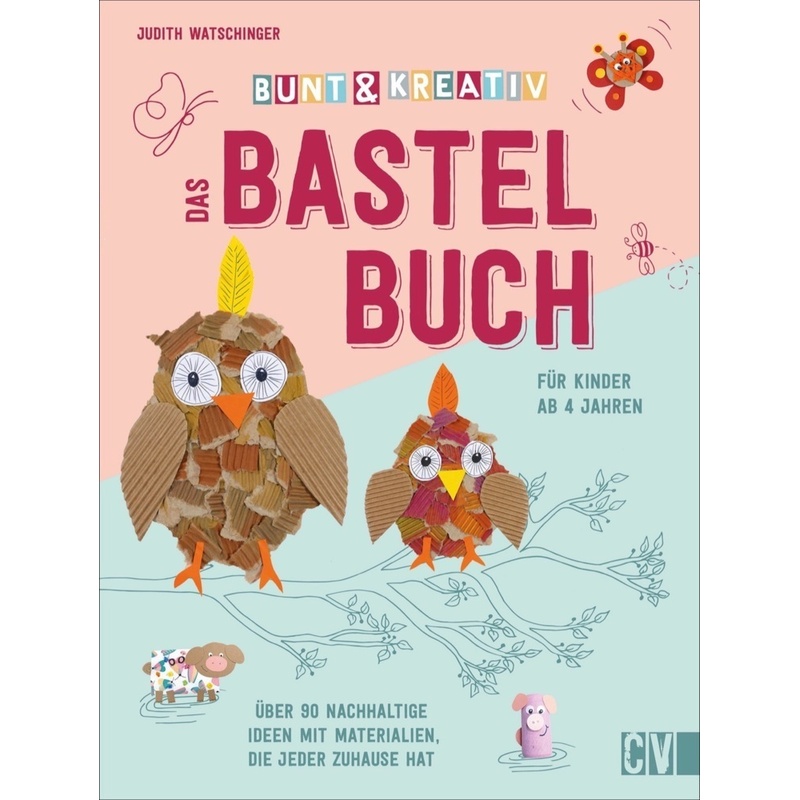 Bunt & kreativ - Das Bastelbuch für Kinder von Christophorus