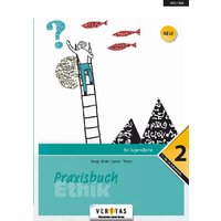 Praxisbuch Ethik 12. Schuljahr - Praxisbuch Ethik 2 von Veritas Linz