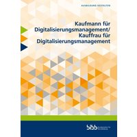 Kaufmann für Digitalisierungsmanagement/Kauffrau für Digitalisierungsmanagement von Verlag Barbara Budrich