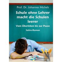 Schule ohne Lehrer macht die Schulen leerer - Vom Überleben bis zur Pause - Satire-Roman von Verlag DeBehr