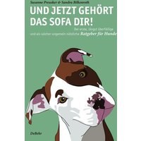 Und jetzt gehört das Sofa dir! - Der erste, längst überfällige und als solcher ungemein nützliche Ratgeber für Hunde von Verlag DeBehr