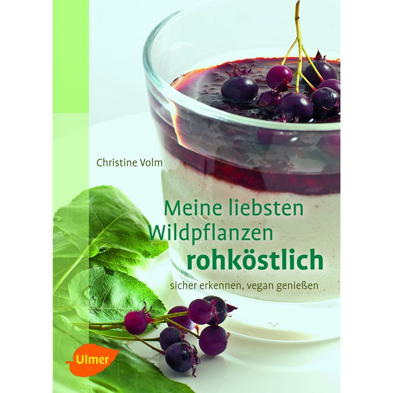 Meine liebsten Wildpflanzen - rohköstlich von Verlag Eugen Ulmer