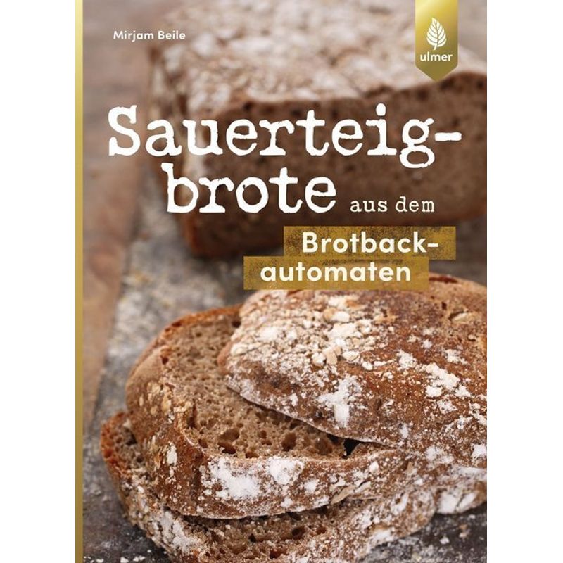 Sauerteigbrote aus dem Brotbackautomaten von Verlag Eugen Ulmer