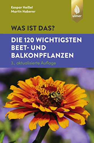was ist das? Die 120 wichtigsten Beet- und Balkonpflanzen: Beet- und Balkonpflanzen spielend leicht erkennen von Verlag Eugen Ulmer