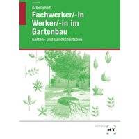 Fachwerker/in - Werker/in im Gartenbau. Arbeitsheft. Schülerausgabe von Verlag Handwerk und Technik
