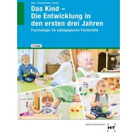 Das Kind - Die Entwicklung in den ersten drei Jahren von Verlag Handwerk und Technik