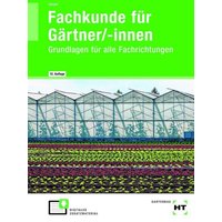 Fachkunde für Gärtner/-innen von Verlag Handwerk und Technik