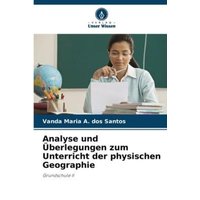 Analyse und Überlegungen zum Unterricht der physischen Geographie von Verlag Unser Wissen