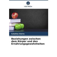 Beziehungen zwischen dem Körper und den Ernährungsgewohnheiten von Verlag Unser Wissen