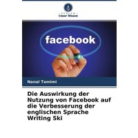 Die Auswirkung der Nutzung von Facebook auf die Verbesserung der englischen Sprache Writing Ski von Verlag Unser Wissen