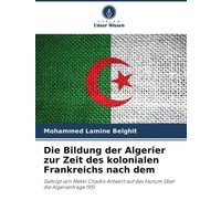 Die Bildung der Algerier zur Zeit des kolonialen Frankreichs nach dem von Verlag Unser Wissen