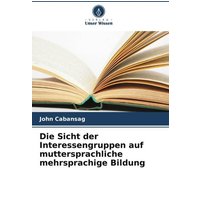 Die Sicht der Interessengruppen auf muttersprachliche mehrsprachige Bildung von Verlag Unser Wissen