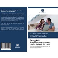 Dynamik des Ausbildungsprozesses in Medizinischer Informatik von Verlag Unser Wissen