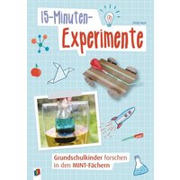 15-Minuten-Experimente  Grundschulkinder forschen in den MINT-Fächern von Verlag an der Ruhr