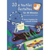 20 x textiles Gestalten für 90 Minuten - Klasse 3/4 von Verlag an der Ruhr