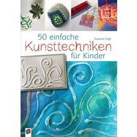 50 einfache Kunsttechniken für Kinder von Verlag an der Ruhr