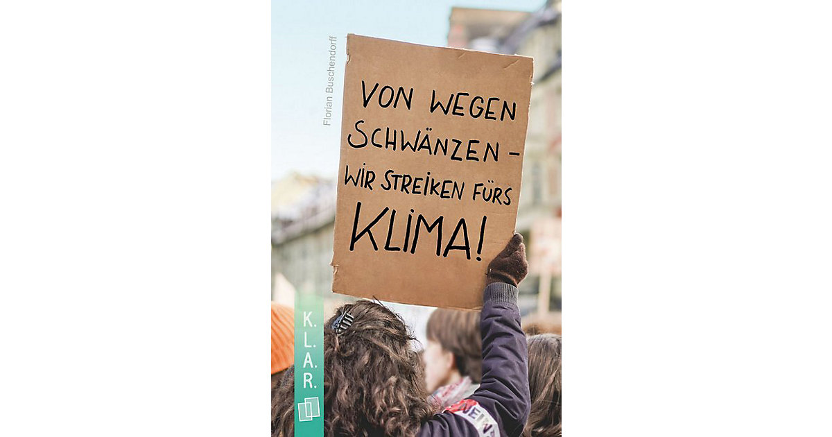 Buch - K.L.A.R. - Taschenbuch Von wegen schwänzen - wir streiken fürs Klima! Kinder Buch - K.L.A.R. - Taschenbuch Von wegen schwänzen - wir streiken fürs Klima! Kinder von Verlag an der Ruhr