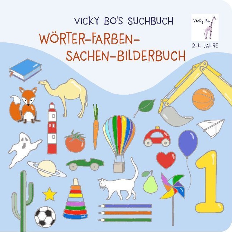 Vicky Bo's Suchbuch. Wörter- Farben- Sachen-Bilderbuch. 2-4 Jahre von Vicky Bo
