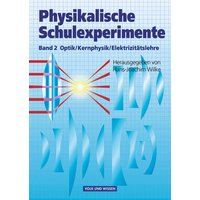 Physikalische Schulexperimente 2. Optik, Kernphysik, Elektrizitätslehre von Volk und Wissen Verlag