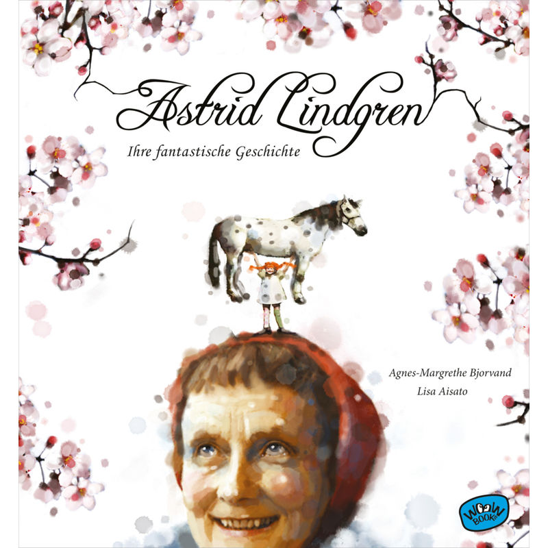 Astrid Lindgren. Ihre fantastische Geschichte von WOOW Books
