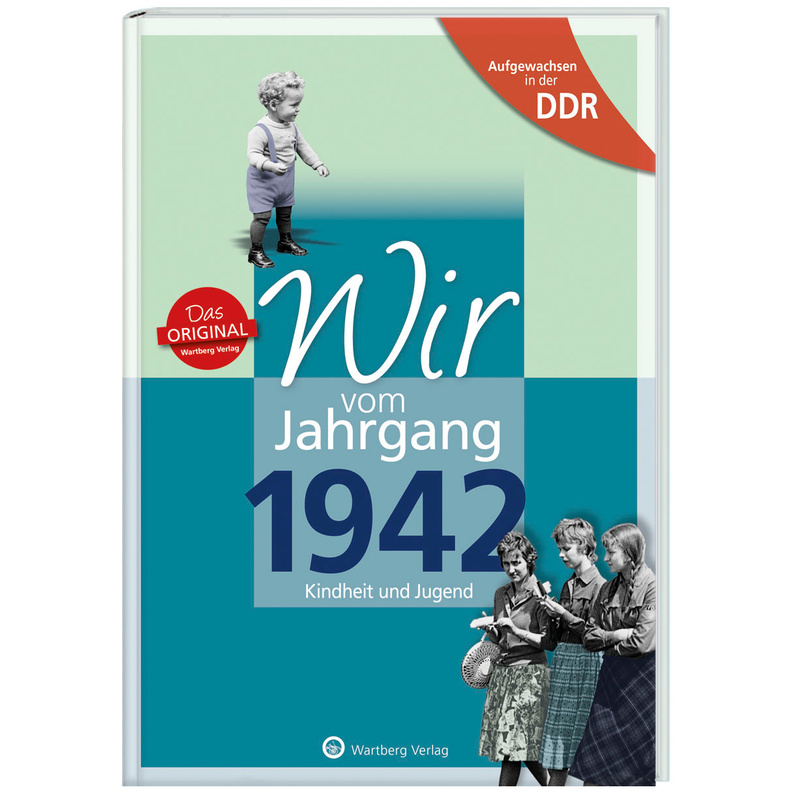 Aufgewachsen in der DDR - Wir vom Jahrgang 1942 - Kindheit und Jugend: 80. Geburtstag von Wartberg