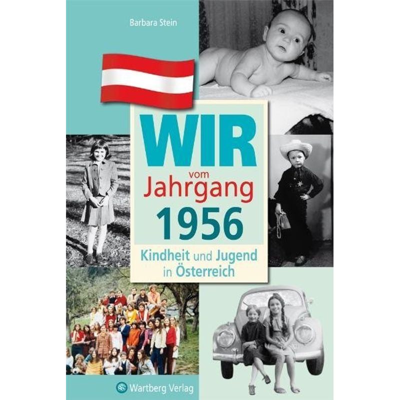 Wir vom Jahrgang 1956 - Kindheit und Jugend in Österreich von Wartberg