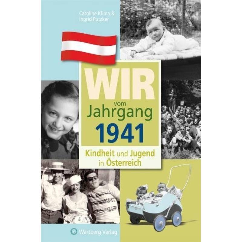 Jahrgangsbände Österreich / Wir vom Jahrgang 1941 - Kindheit und Jugend in Österreich von Wartberg