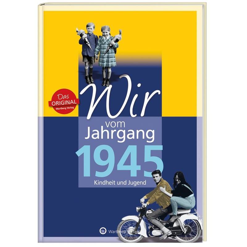 Wir vom Jahrgang 1945 - Kindheit und Jugend von Wartberg