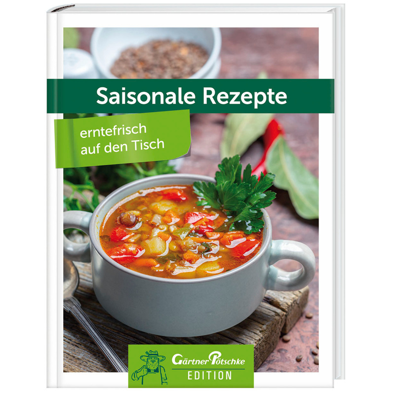 Saisonale Rezepte - erntefrisch auf den Tisch - Gärtner Pötschke Edition von Weltbild Deutschland