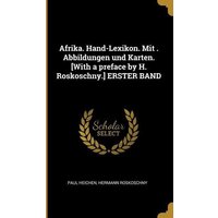 Afrika. Hand-Lexikon. Mit . Abbildungen Und Karten. [with a Preface by H. Roskoschny.] Erster Band von Wentworth Pr